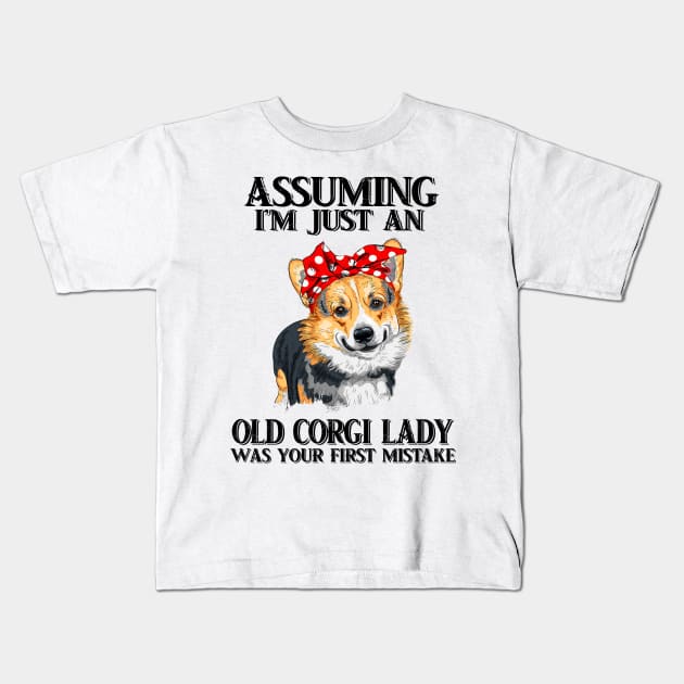 Assuming Im just an old corgi lady was your fist mistake Kids T-Shirt by American Woman